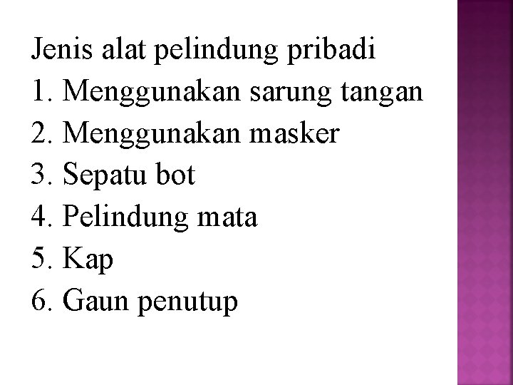 Jenis alat pelindung pribadi 1. Menggunakan sarung tangan 2. Menggunakan masker 3. Sepatu bot