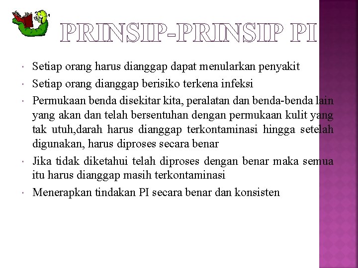 PRINSIP-PRINSIP PI Setiap orang harus dianggap dapat menularkan penyakit Setiap orang dianggap berisiko terkena