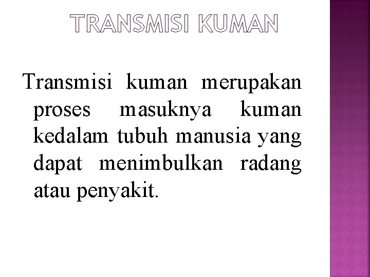 TRANSMISI KUMAN Transmisi kuman merupakan proses masuknya kuman kedalam tubuh manusia yang dapat menimbulkan