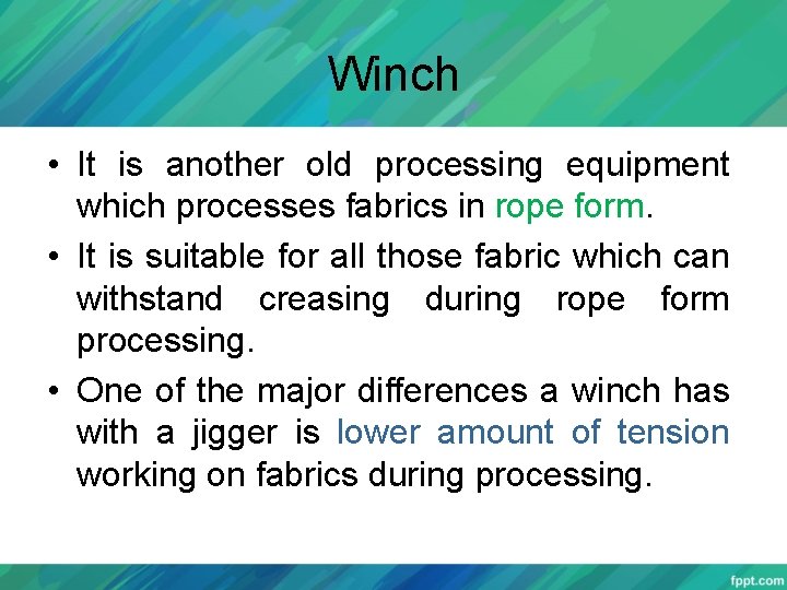 Winch • It is another old processing equipment which processes fabrics in rope form.