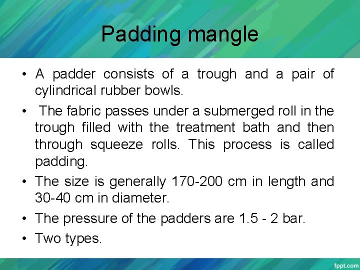Padding mangle • A padder consists of a trough and a pair of cylindrical