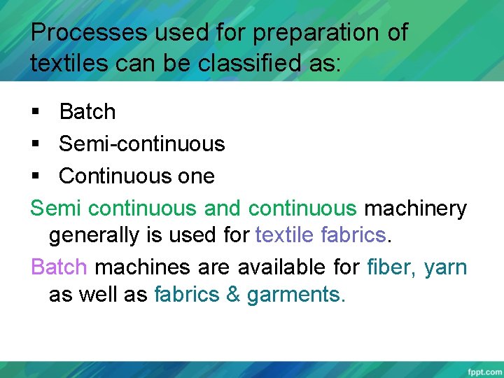 Processes used for preparation of textiles can be classified as: § Batch § Semi-continuous