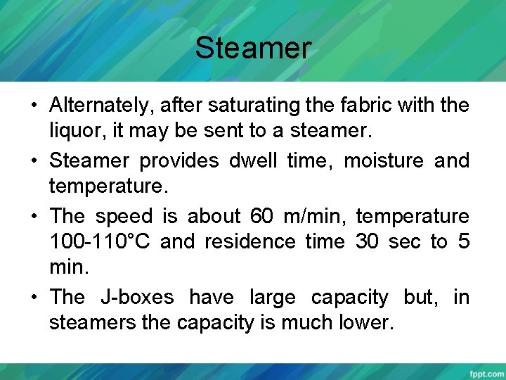 Steamer • Alternately, after saturating the fabric with the liquor, it may be sent