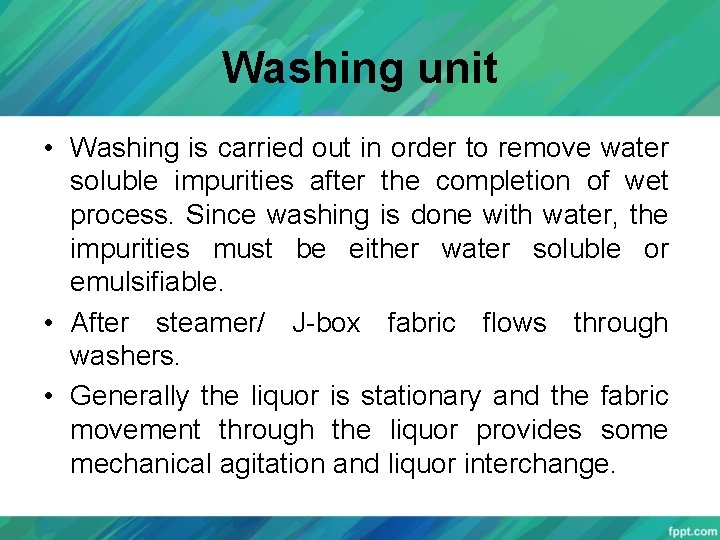 Washing unit • Washing is carried out in order to remove water soluble impurities