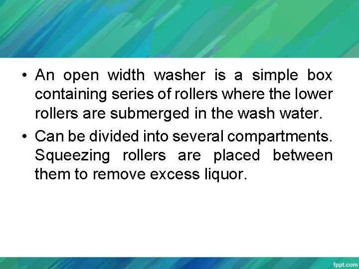  • An open width washer is a simple box containing series of rollers