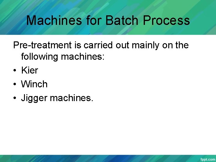 Machines for Batch Process Pre-treatment is carried out mainly on the following machines: •