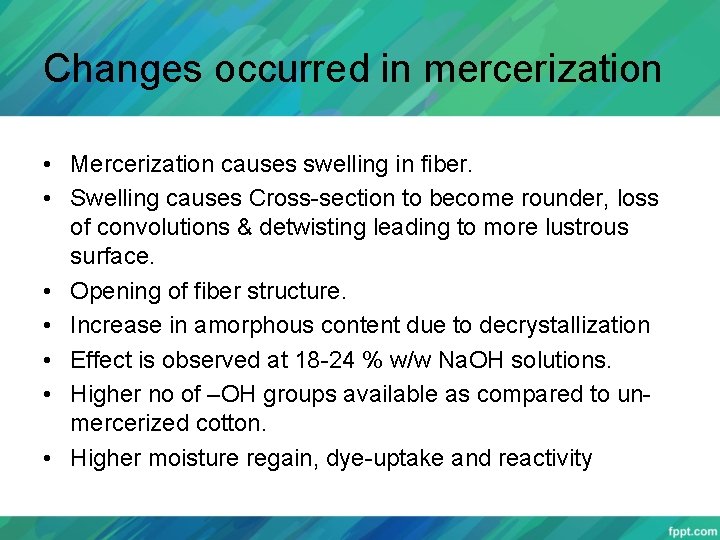 Changes occurred in mercerization • Mercerization causes swelling in fiber. • Swelling causes Cross-section