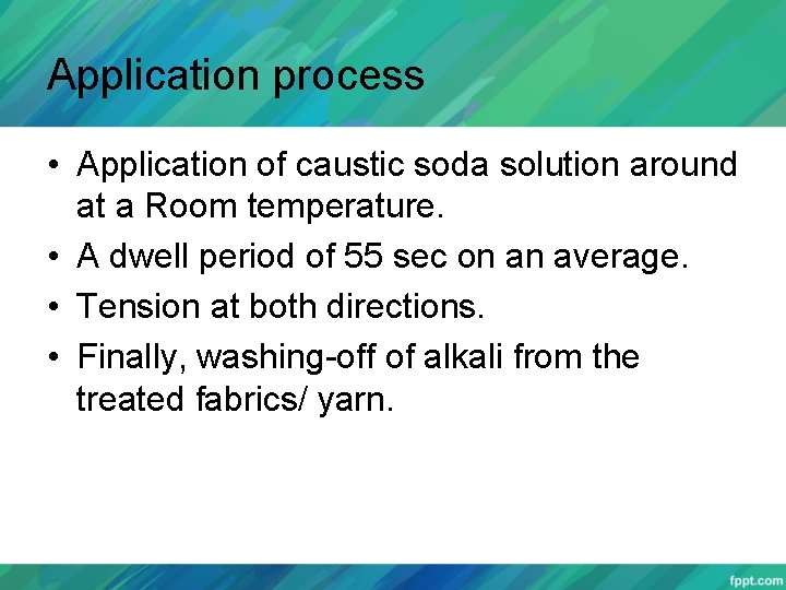 Application process • Application of caustic soda solution around at a Room temperature. •