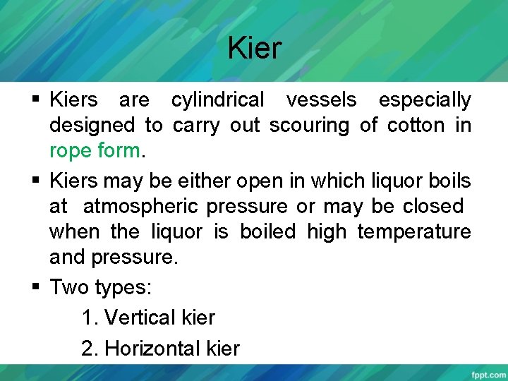 Kier § Kiers are cylindrical vessels especially designed to carry out scouring of cotton