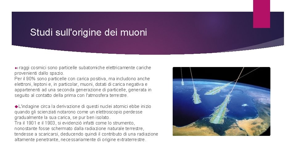 Studi sull'origine dei muoni raggi cosmici sono particelle subatomiche elettricamente cariche provenienti dallo spazio.