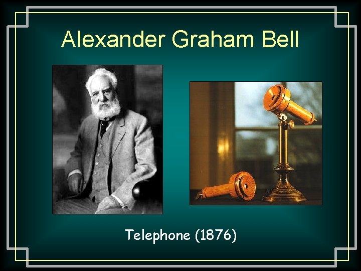 Alexander Graham Bell Telephone (1876) 