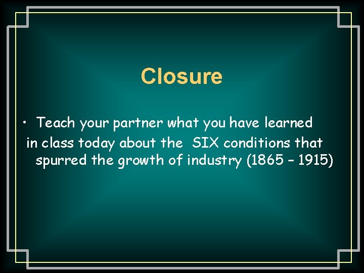 Closure • Teach your partner what you have learned in class today about the