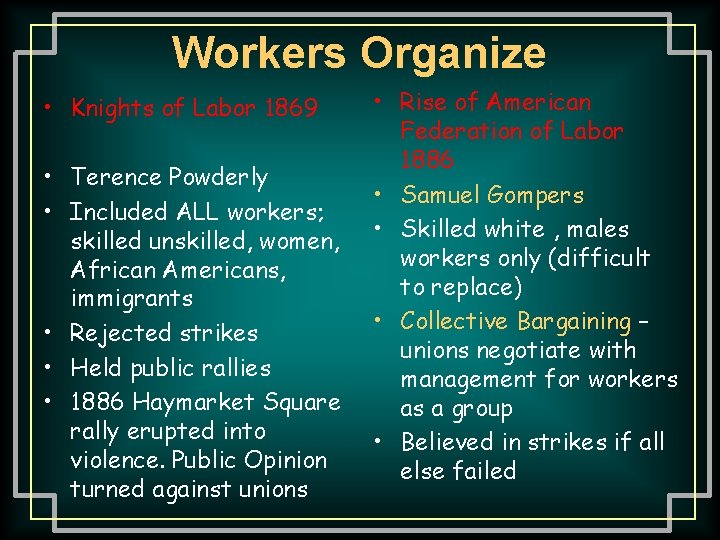 Workers Organize • Knights of Labor 1869 • Terence Powderly • Included ALL workers;