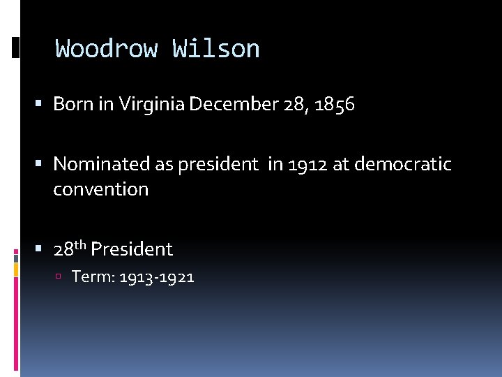 Woodrow Wilson Born in Virginia December 28, 1856 Nominated as president in 1912 at