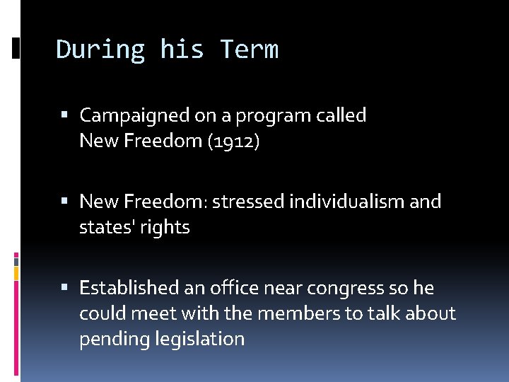 During his Term Campaigned on a program called New Freedom (1912) New Freedom: stressed
