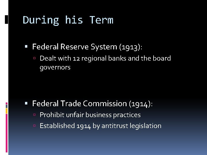 During his Term Federal Reserve System (1913): Dealt with 12 regional banks and the