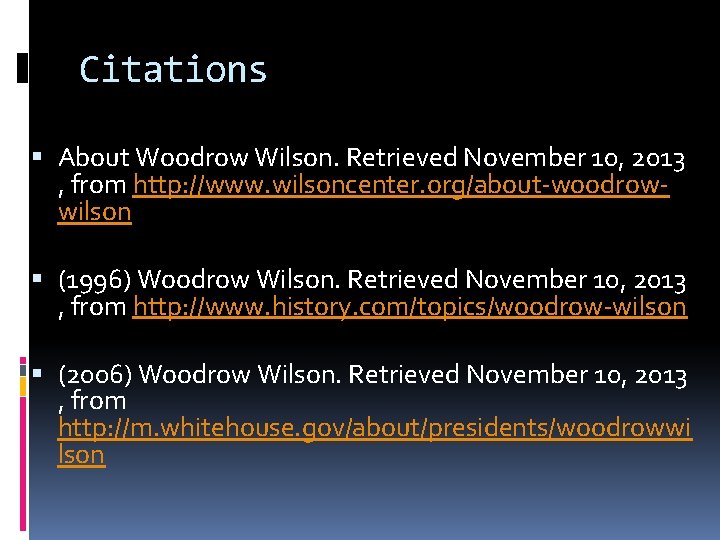 Citations About Woodrow Wilson. Retrieved November 10, 2013 , from http: //www. wilsoncenter. org/about-woodrowwilson