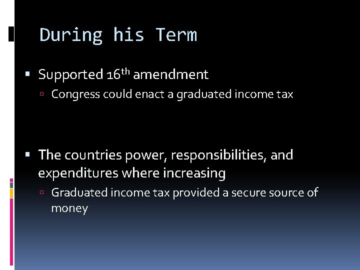 During his Term Supported 16 th amendment Congress could enact a graduated income tax