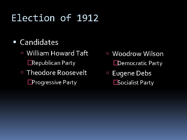 Election of 1912 Candidates William Howard Taft �Republican Party Woodrow Wilson �Democratic Party Theodore