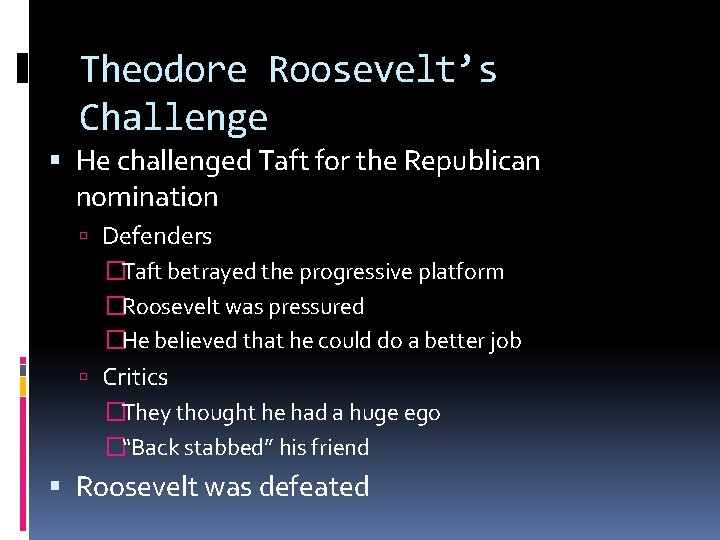 Theodore Roosevelt’s Challenge He challenged Taft for the Republican nomination Defenders �Taft betrayed the