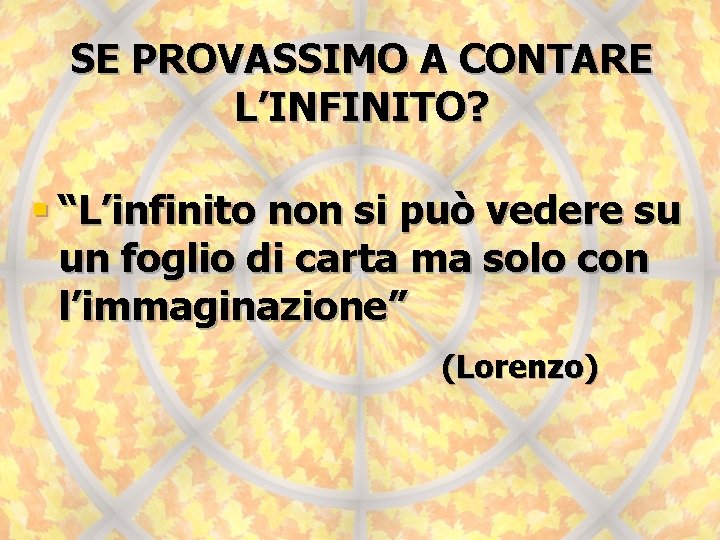 SE PROVASSIMO A CONTARE L’INFINITO? § “L’infinito non si può vedere su un foglio