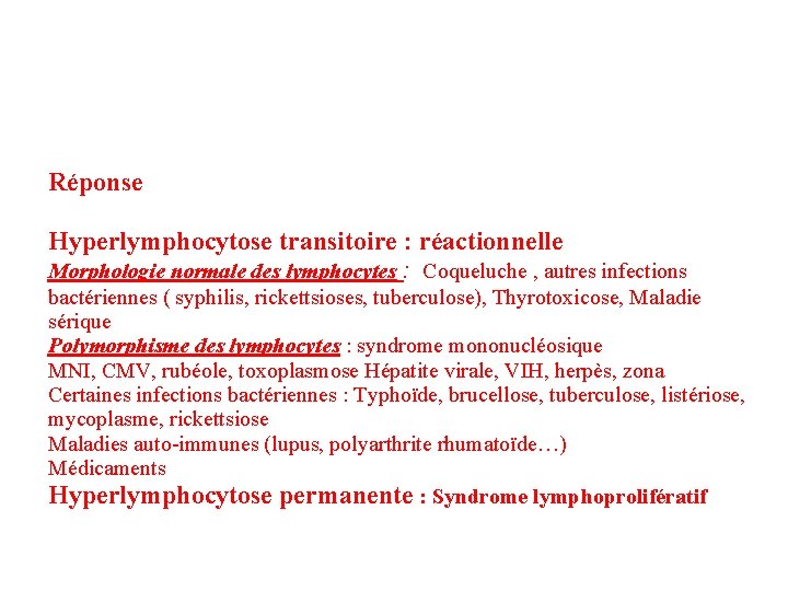 Réponse Hyperlymphocytose transitoire : réactionnelle Morphologie normale des lymphocytes : Coqueluche , autres infections