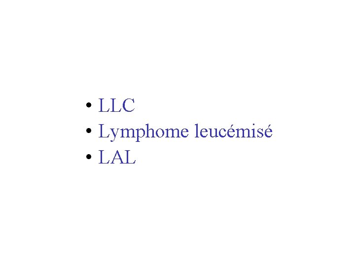  • LLC • Lymphome leucémisé • LAL 