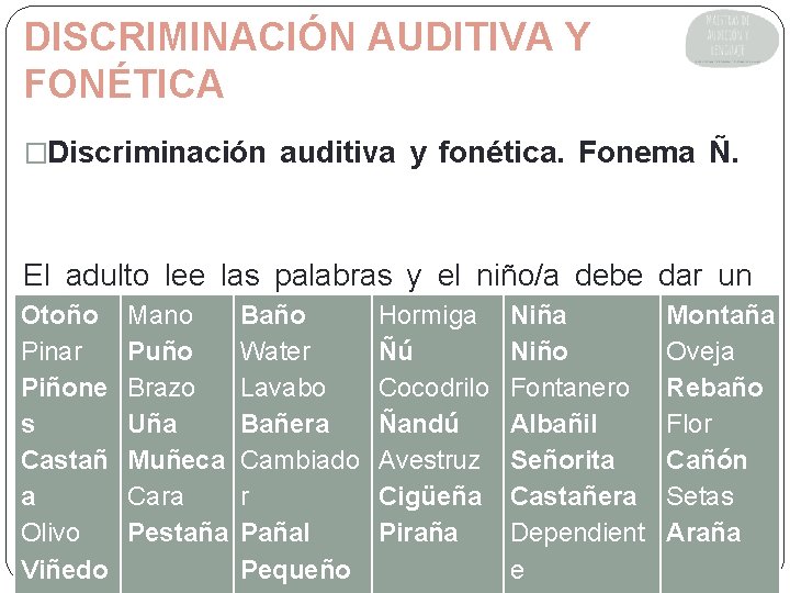 DISCRIMINACIÓN AUDITIVA Y FONÉTICA �Discriminación auditiva y fonética. Fonema Ñ. El adulto lee las DISCRIMINACIÓN AUDITIVA Y FONÉTICA �Discriminación auditiva y fonética. Fonema Ñ. El adulto lee las