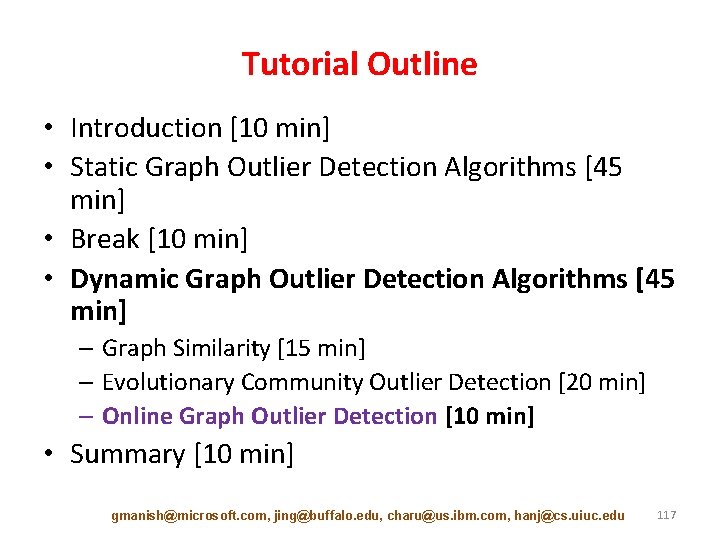 Tutorial Outline • Introduction [10 min] • Static Graph Outlier Detection Algorithms [45 min]