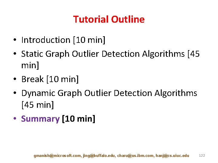 Tutorial Outline • Introduction [10 min] • Static Graph Outlier Detection Algorithms [45 min]