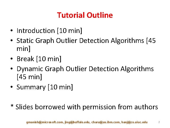 Tutorial Outline • Introduction [10 min] • Static Graph Outlier Detection Algorithms [45 min]