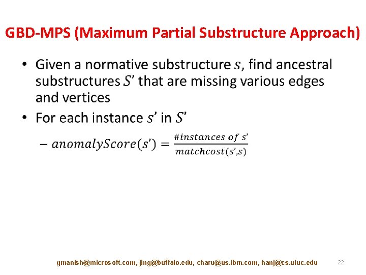 GBD-MPS (Maximum Partial Substructure Approach) • gmanish@microsoft. com, jing@buffalo. edu, charu@us. ibm. com, hanj@cs.