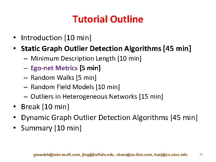 Tutorial Outline • Introduction [10 min] • Static Graph Outlier Detection Algorithms [45 min]