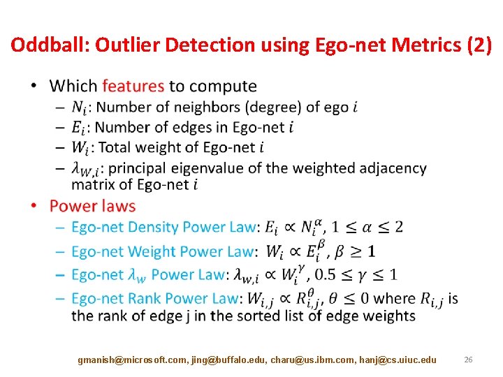 Oddball: Outlier Detection using Ego-net Metrics (2) • gmanish@microsoft. com, jing@buffalo. edu, charu@us. ibm.