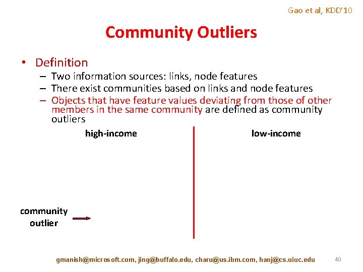 Gao et al, KDD’ 10 Community Outliers • Definition – Two information sources: links,