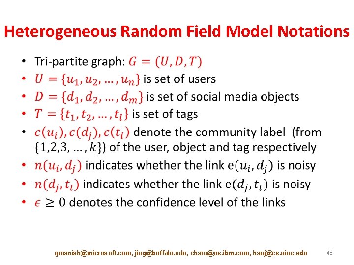 Heterogeneous Random Field Model Notations • gmanish@microsoft. com, jing@buffalo. edu, charu@us. ibm. com, hanj@cs.