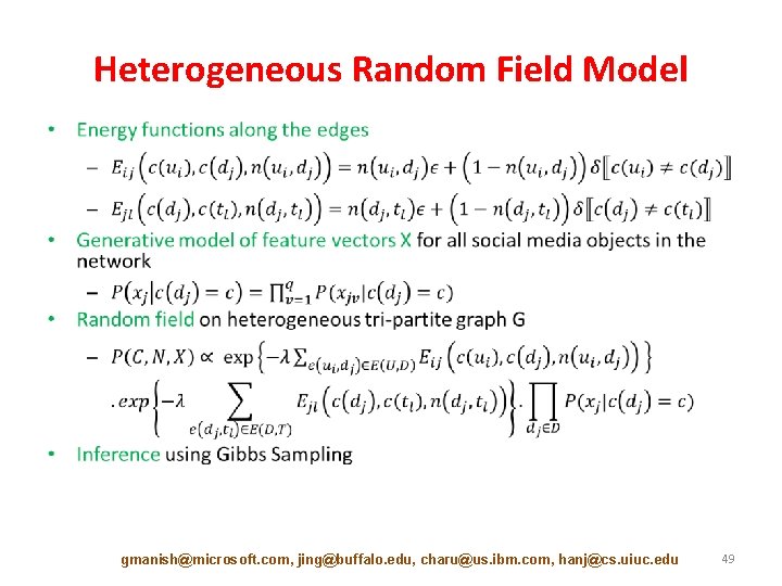 Heterogeneous Random Field Model • gmanish@microsoft. com, jing@buffalo. edu, charu@us. ibm. com, hanj@cs. uiuc.