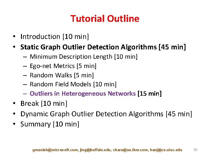 Tutorial Outline • Introduction [10 min] • Static Graph Outlier Detection Algorithms [45 min]