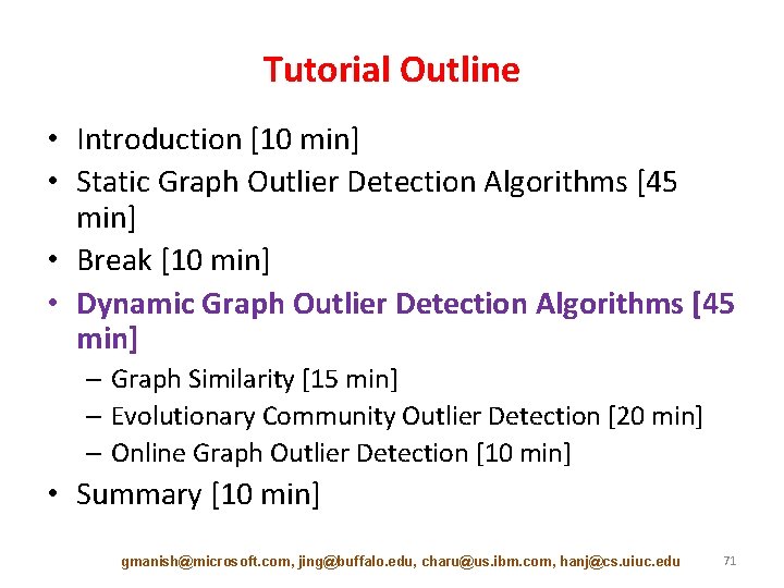 Tutorial Outline • Introduction [10 min] • Static Graph Outlier Detection Algorithms [45 min]