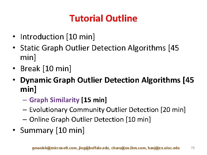 Tutorial Outline • Introduction [10 min] • Static Graph Outlier Detection Algorithms [45 min]