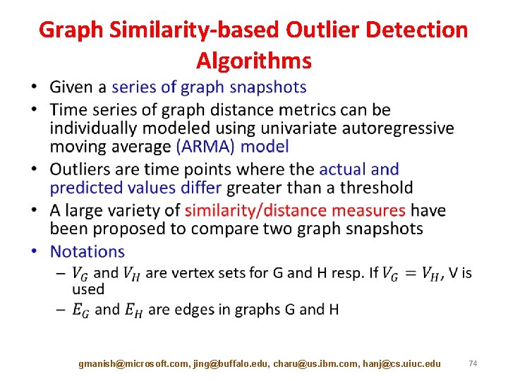 Graph Similarity-based Outlier Detection Algorithms • gmanish@microsoft. com, jing@buffalo. edu, charu@us. ibm. com, hanj@cs.