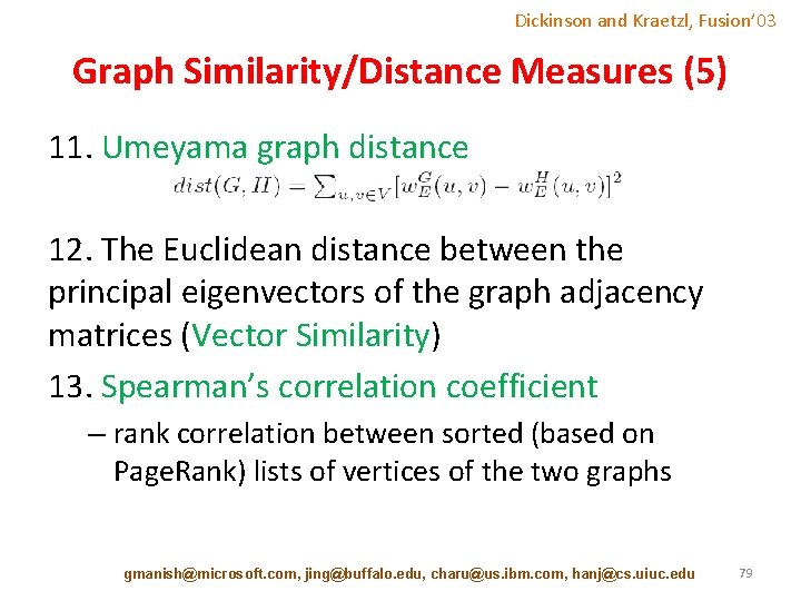 Dickinson and Kraetzl, Fusion’ 03 Graph Similarity/Distance Measures (5) 11. Umeyama graph distance 12.