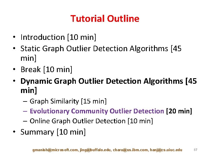 Tutorial Outline • Introduction [10 min] • Static Graph Outlier Detection Algorithms [45 min]