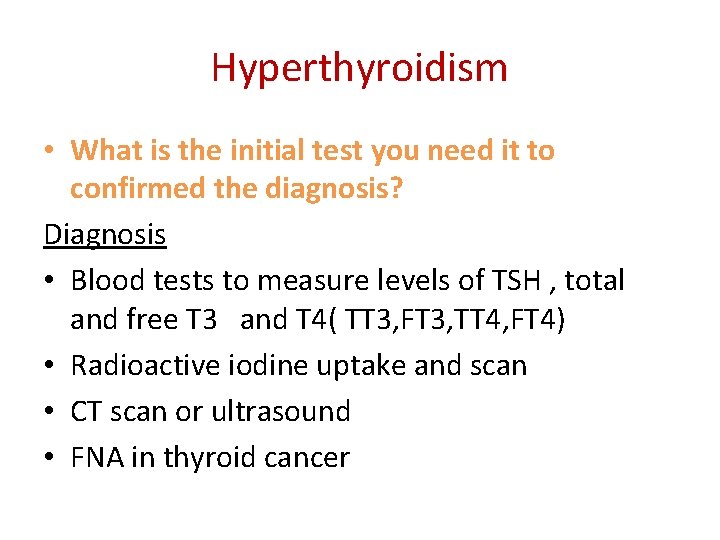 Hyperthyroidism • What is the initial test you need it to confirmed the diagnosis? Hyperthyroidism • What is the initial test you need it to confirmed the diagnosis?