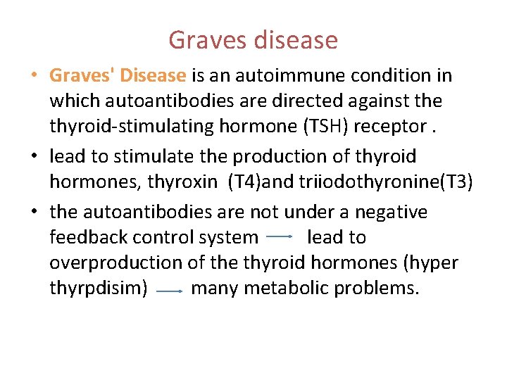 Graves disease • Graves' Disease is an autoimmune condition in which autoantibodies are directed