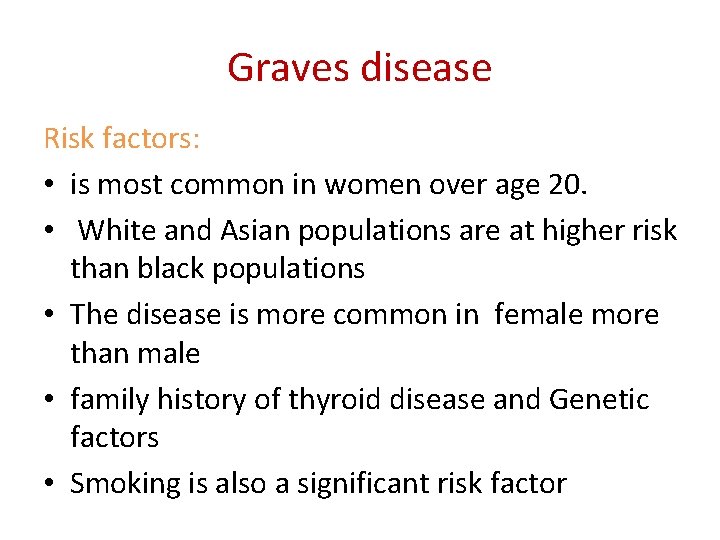 Graves disease Risk factors: • is most common in women over age 20. • Graves disease Risk factors: • is most common in women over age 20. •