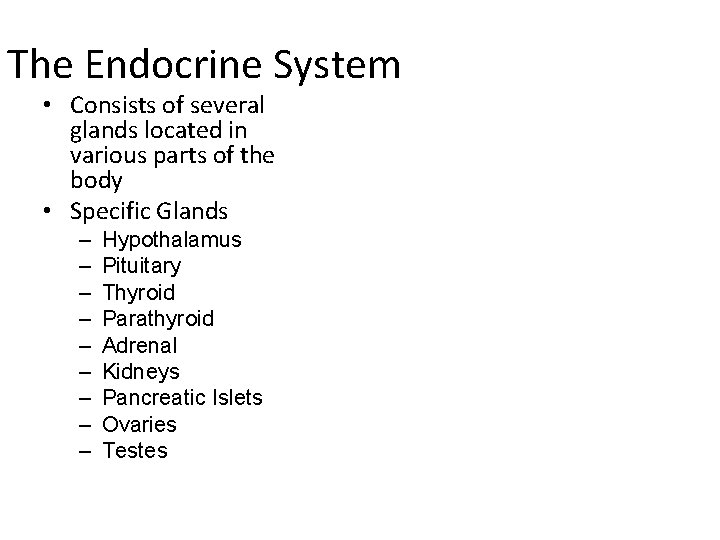 The Endocrine System • Consists of several glands located in various parts of the