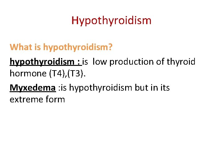 Hypothyroidism What is hypothyroidism? hypothyroidism : is low production of thyroid hormone (T 4), Hypothyroidism What is hypothyroidism? hypothyroidism : is low production of thyroid hormone (T 4),