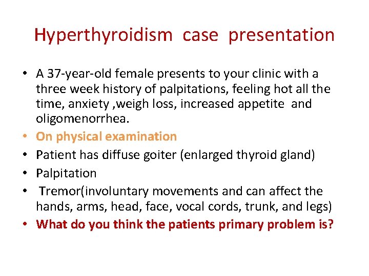 Hyperthyroidism case presentation • A 37 -year-old female presents to your clinic with a Hyperthyroidism case presentation • A 37 -year-old female presents to your clinic with a
