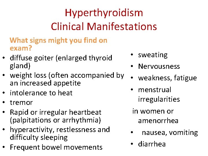Hyperthyroidism Clinical Manifestations • • What signs might you find on exam? diffuse goiter Hyperthyroidism Clinical Manifestations • • What signs might you find on exam? diffuse goiter